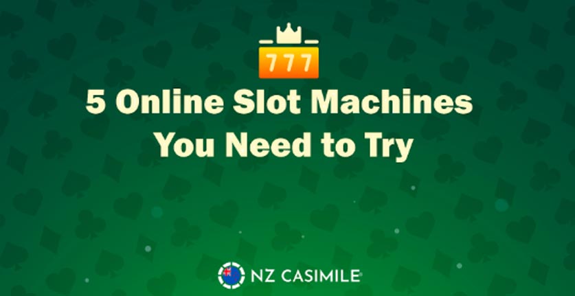 5 Online Slot Machines You Need to Try