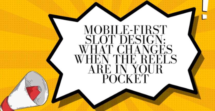 Mobile-First Slot Design: What Changes When the Reels Are in Your Pocket